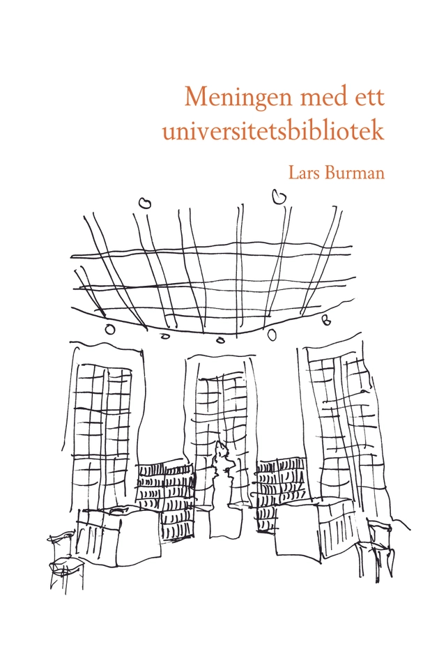 Meningen med ett universitetsbibliotek; Lars Burman; 2019