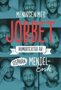Meningen med jobbet : noveller; Stephan Mendel-Enk; 2014