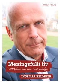 Meningsfullt liv - att tjäna Herren med glädje; Ingemar Helmner; 2017