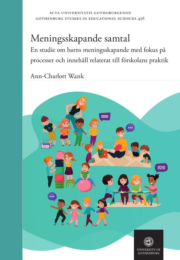 Meningsskapande samtal : en studie om barns meningsskapande med fokus på processer och innehåll relaterat till förskolans praktik; Ann-Charlott Wank; 2021