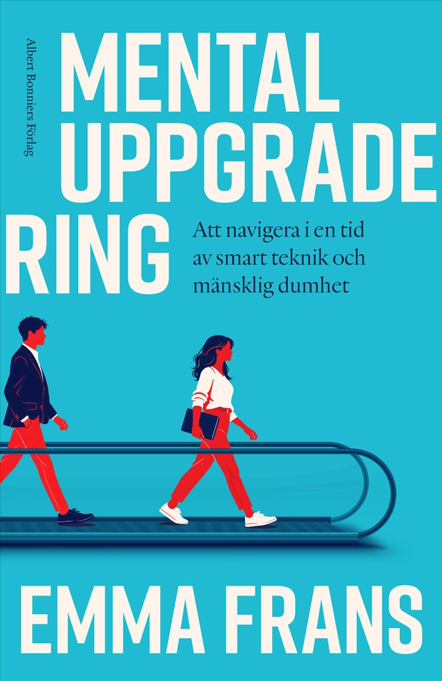 Mental uppgradering : Att navigera i en tid av smart teknik och mänsklig dumhet; Emma Frans; 2026