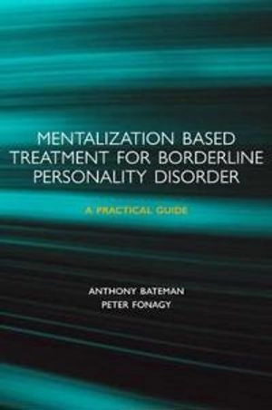 Mentalization-based treatment for borderline personality disorder : a practical guide; Anthony Bateman; 2006