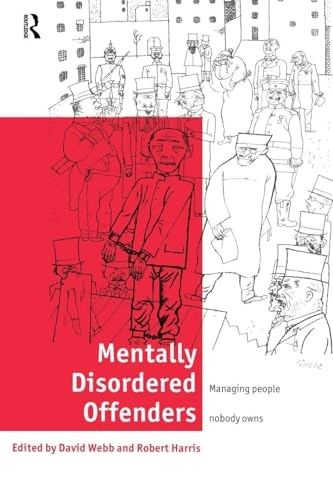 Mentally Disordered Offenders; Robert Harris, David Webb; 1999