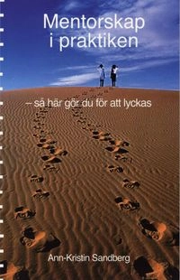 Mentorskap i praktiken : så här gör du för att lyckas; Ann-Kristin Sandberg; 2008