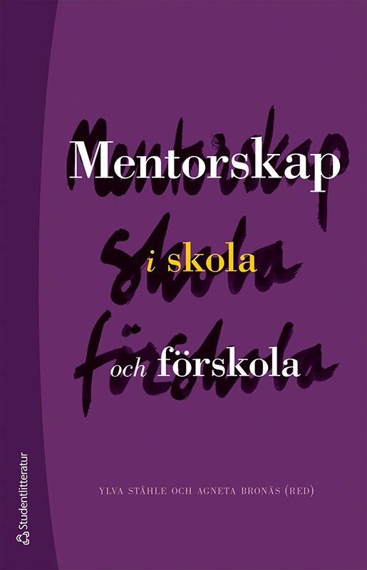 Mentorskap i skola och förskola; Ylva Ståhle, Agneta Bronäs, Inger Eriksson, Birgitta Hammarström Lewenhagen, Viveca Lindberg, Eva Stålbrandt Edman; 2021
