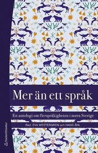 Mer än ett språk - En antologi om flerspråkigheten i norra Sverige; Eva Westergren, Hans Åhl, Lars Elenius, Nils-Erik Hansegård, Kenneth Hyltenstam, Henning Johansson, Olav Korhonen, Johannes Marainen, Mona Mörtlund, Mikael Niemi, Karl Pekkari, Mikael Svonni, Erling Wande, Birger Winsa; 2016