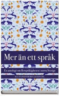 Mer än ett språk : en antologi om flerspråkigheten i norra Sverige; Eva Westergren, Hans Åhl; 2007