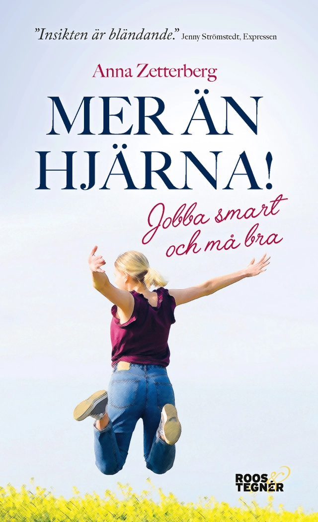 Mer än hjärna! : jobba smart och må bra; Anna Zetterberg; 2018