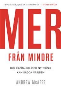 Mer från mindre : hur kapitalism och ny teknik kan rädda planeten; Andrew McAfee; 2021