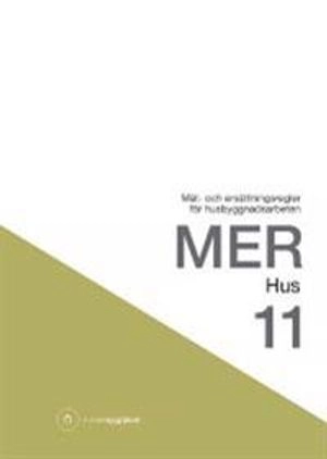 MER Hus 11. Mät- och ersättningsregler för husbyggnadsarbeten; Svensk byggtjänst; 2012