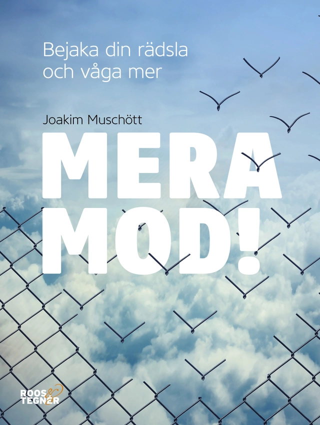 Mera mod! : bejaka din rädsla och våga mer; Joakim Muschött; 2017