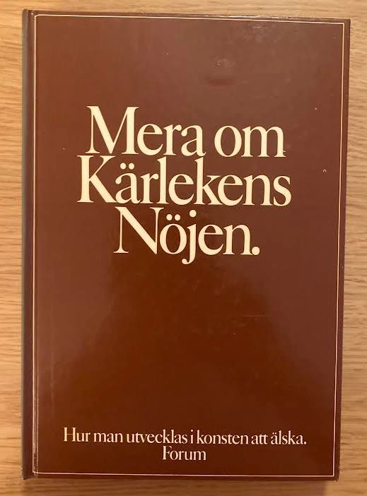 Mera om kärlekens nöjen : hur man utvecklas i konsten att älska; Alex. Comfort; 1976