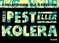 Mera pest eller kolera; Kjell Eriksson, Ola Karlsson; 2010
