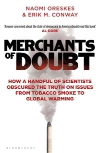 Merchants of doubt : how a handful of scientists obscured the truth on issues from tobacco smoke to global warming; Naomi. Oreskes; 2012