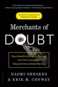 Merchants of doubt : how a handful of scientists obscured the truth on issues from tobacco smoke to global warming; Naomi Oreskes; 2010