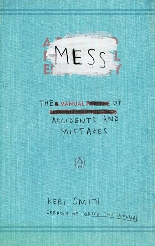 Mess : the manual of accidents and mistakes; Keri Smith; 2010