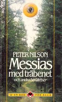 Messias med träbenet och andra berättelser; Peter Nilson; 1993