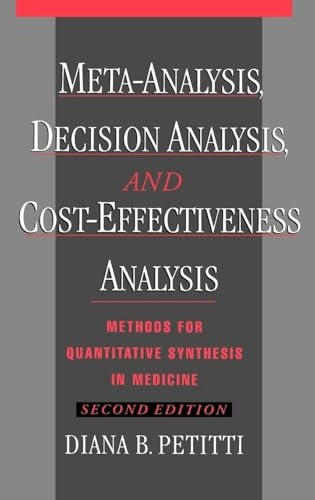 Meta-analysis, decision analysis, and cost-effectiveness analysis : methods for quantitative synthesis in medicine; Diana B. Petitti; 2000