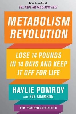 Metabolism revolution - lose 14 pounds in 14 days and keep it off for life; Haylie Pomroy; 2018
