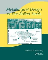 Metallurgical Design of Flat Rolled Steels [Elektronisk resurs]; Vladimir B Ginzburg; 2019