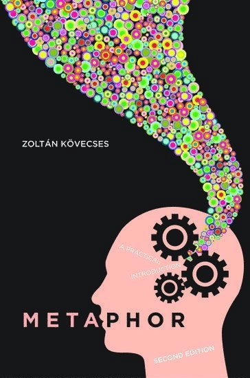 Metaphor : a practical introduction; Zoltán Kövecses; 2010