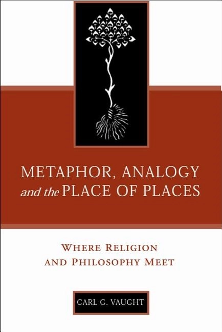 Metaphor, analogy, and the place of places - where religion and philosophy; Carl G. Vaught; 2004