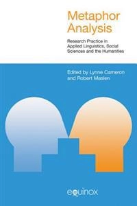 Metaphor analysis : research practice in applied linguistics, social sciences and the humanities; Lynne Cameron, Robert Maslen; 2010