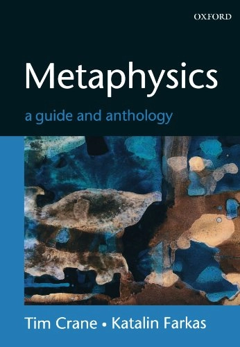 Metaphysics : a guide and anthology; Tim Crane, Katalin Farkas; 2004