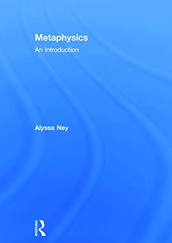 Metaphysics : an introduction; Alyssa Ney; 2014
