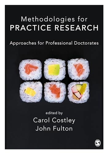 Methodologies for practice research : approaches for professional doctorates; Carol Costley, John Fulton; 2019