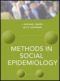 Methods in Social Epidemiology; J. Michael Oakes, Jay S. Kaufman; 2014