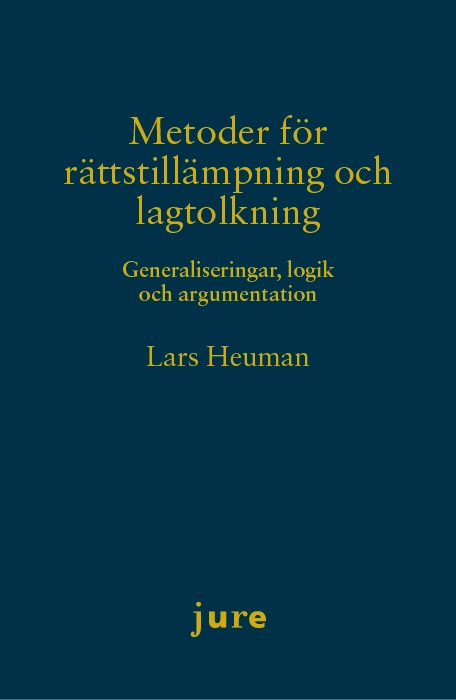 Metoder för rättstillämpning och lagtolkning – Generaliseringar, logik och argumentation; Lars Heuman; 2018