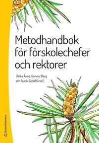 Metodhandbok för förskolechefer och rektorer; Ulrika Auno, Gunnar Berg, Frank Sundh, Conny Björkman, Ulf Blossing, Åsa Rönnbäck, Kristen Snyder, Roger Sträng, Christer Wede; 2016