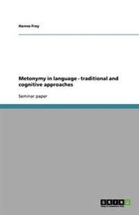 Metonymy in language - traditional and cognitive approaches; Hanno Frey; 2008
