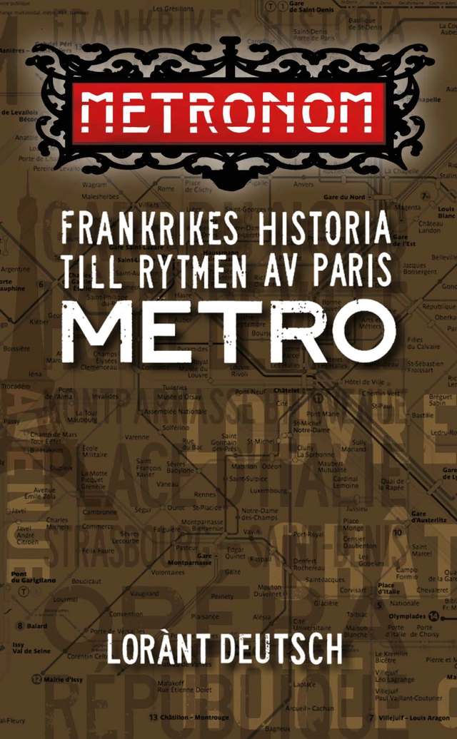 Metronom : Frankrikes historia till rytmen av Paris metro; Lorànt Deutsch; 2015