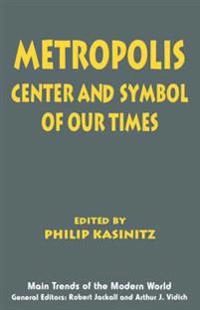 Metropolis : center and symbol of our time; Philip Kasinitz; 1995