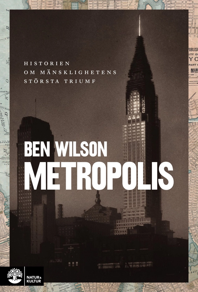 Metropolis : historien om mänsklighetens största triumf; Ben Wilson; 2021