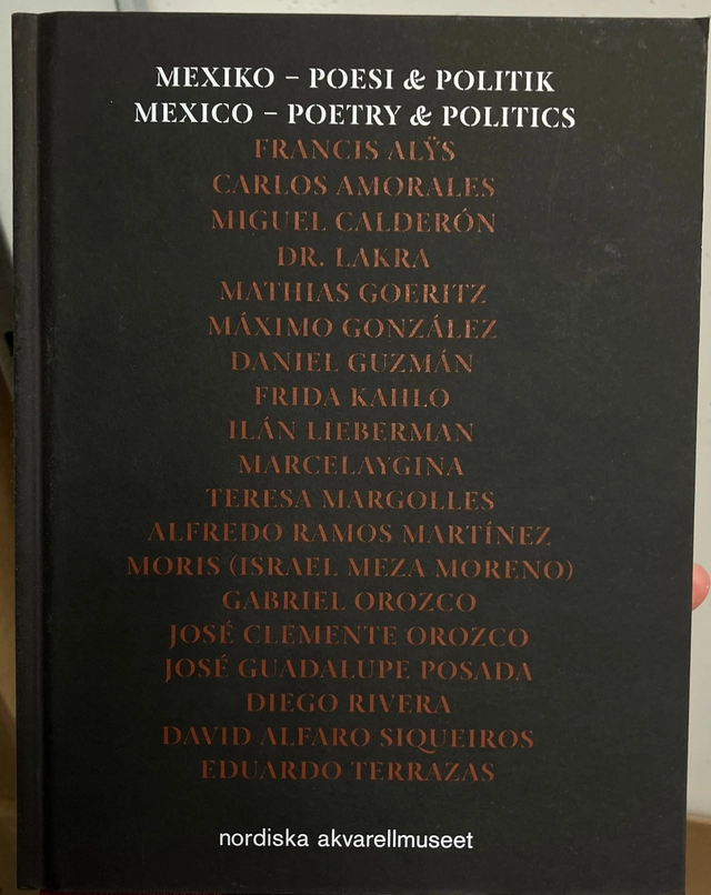 Mexiko - poesi & politik = Mexico - Poetry & Politics; Bera Nordal, Bera Nordal, Francis Alÿs, Mark Dean Johnson, Nordiska Akvarellmuseet; 2011