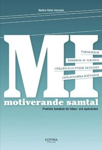 MI : motiverande samtal i hälso- och sjukvården : praktisk handbok för hälso- och sjukvården; Barbro Holm Ivarsson; 2013