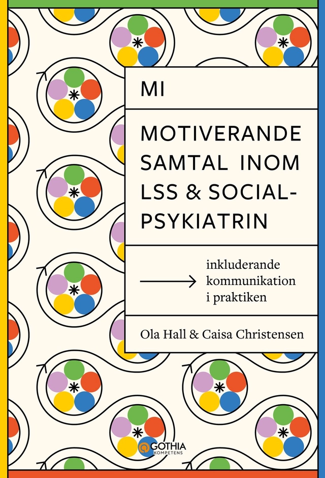 MI – Motiverande samtal inom LSS och socialpsykiatrin : inkluderande kommunikation i praktiken; Caisa Christensen, Ola Hall; 2025