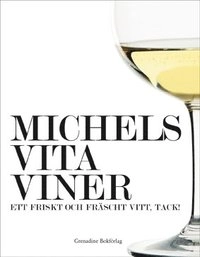 Michels vita viner : ett friskt och fräscht vitt, tack!; Michel Jamais; 2007