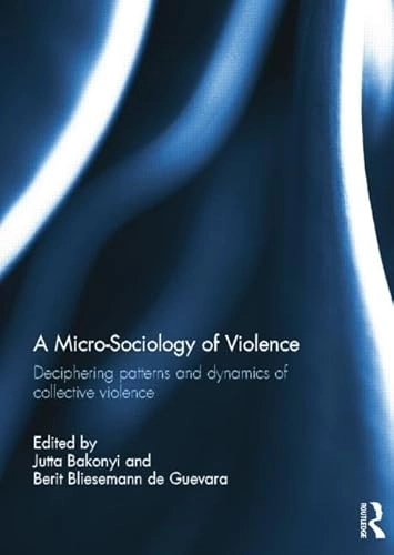 Micro-Sociology of Violence; Jutta Bakonyi, Berit Bliesemann De Guevara, Jutta Bakonyi; 2014