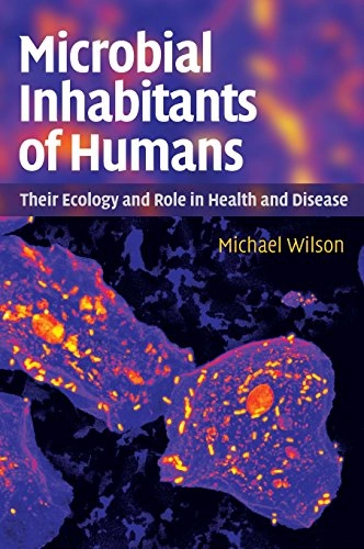 Microbial inhabitants of humans : their ecology and role in health and disease; Michael Wilson; 2005