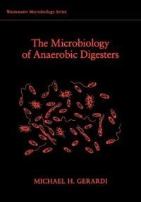 Microbiology of Anaerobic Digesters; Michael H. Gerardi; 2003