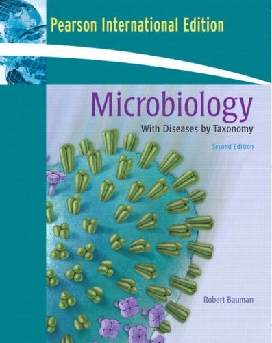 Microbiology : with diseases by taxonomy; Robert W. Bauman; 2007