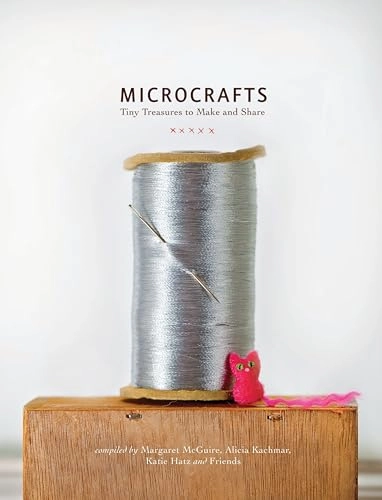 Microcrafts; Margaret McGuire, Alicia Kachmar, Katie Hatz; 2011