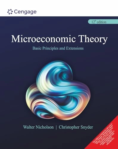 Microeconomic Theory : Basic Principles and Extensions; Walter Nicholson, Christopher Snyder; 2017
