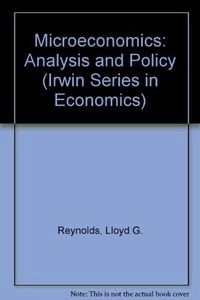 Microeconomics : analysis and policy; Lloyd George Reynolds; 1988