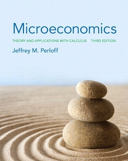 Microeconomics : theory and applications with calculus; Jeffrey M. Perloff; 2014