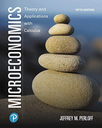 Microeconomics: Theory and Applications with Calculus; Jeffrey M. Perloff; 2019